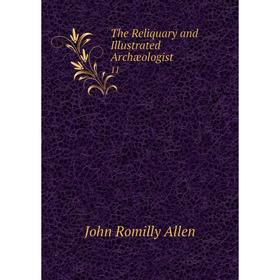 

Книга The Reliquary and Illustrated Archæologist 11