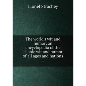

Книга The world's wit and humor; an encyclopedia of the classic wit and humor of all ages and nations 1