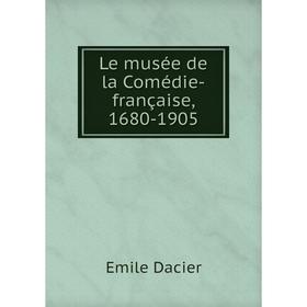 

Книга Le musée de la Comédie-française, 1680-1905