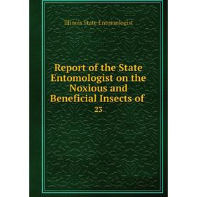 

Книга Report of the State Entomologist on the Noxious and Beneficial Insects of. 23