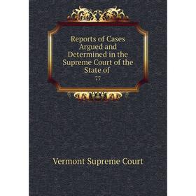 

Книга Reports of Cases Argued and Determined in the Supreme Court of the State of. 77
