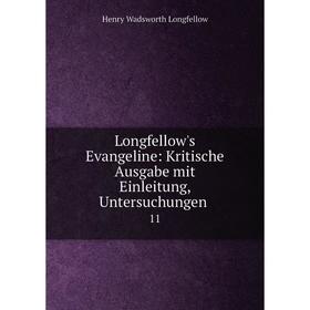 

Книга Longfellow's Evangeline: Kritische Ausgabe mit Einleitung, Untersuchungen 11