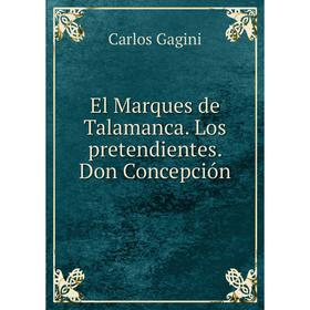 

Книга El Marques de Talamanca. Los pretendientes. Don Concepción