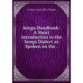 

Книга Senga Handbook: A Short Introduction to the Senga Dialect as Spoken on the.