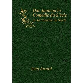

Книга Don Juan ou la Comédie du Siècle