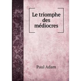 

Книга Le triomphe des médiocres