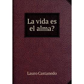 

Книга La vida es el alma