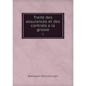 

Книга Traité des assurances et des contrats a la grosse 1