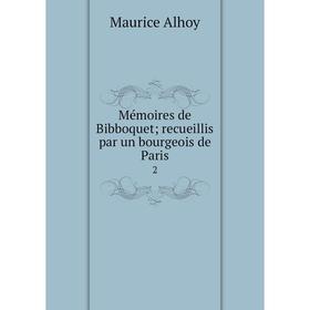 

Книга Mémoires de Bibboquet; recueillis par un bourgeois de Paris 2
