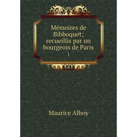 

Книга Mémoires de Bibboquet; recueillis par un bourgeois de Paris 1