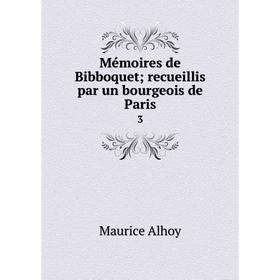 

Книга Mémoires de Bibboquet; recueillis par un bourgeois de Paris 3