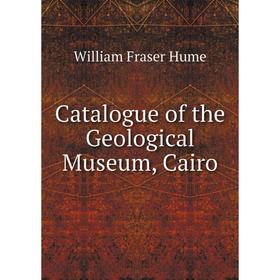 

Книга Catalogue of the Geological Museum, Cairo