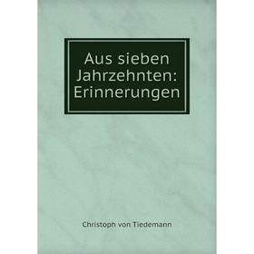 

Книга Aus sieben Jahrzehnten: Erinnerungen