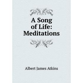 

Книга A Song of Life: Meditations
