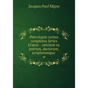 

Книга Patrologiæ cursus completus Series Græca:. omnium ss. patrum, doctorum, scriptorumque. 49