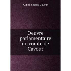 

Книга Oeuvre parlamentaire du comte de Cavour
