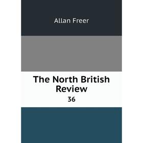 

Книга The North British Review 36