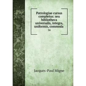 

Книга Patrologiae cursus completus: seu bibliotheca universalis, integra, uniformis, commoda. 54