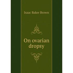 

Книга On ovarian dropsy