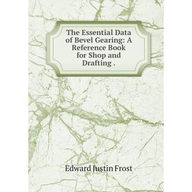 

Книга The Essential Data of Bevel Gearing: A Reference Book for Shop and Drafting.