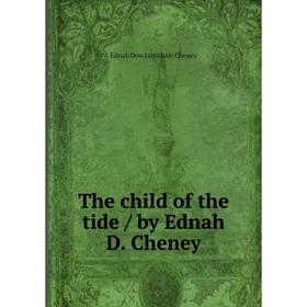 

Книга The child of the tide / by Ednah D. Cheney