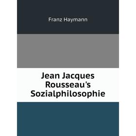 

Книга Jean Jacques Rousseau 's Sozialphilosophie