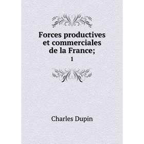 

Книга Forces productives et commerciales de la France; 1