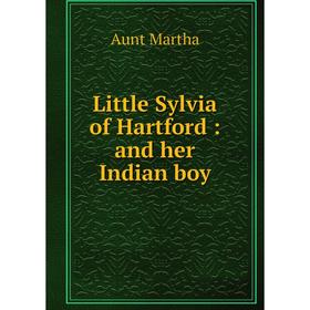 

Книга Little Sylvia of Hartford: and her Indian boy