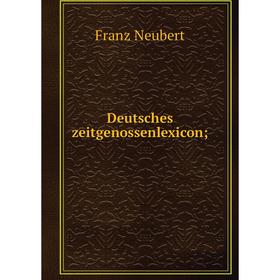

Книга Deutsches zeitgenossenlexicon;