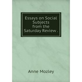 

Книга Essays on Social Subjects from the Saturday Review.