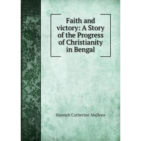 

Книга Faith and victory: A Story of the Progress of Christianity in Bengal