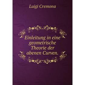 

Книга Einleitung in eine geometrische Theorie der abenen Curven.