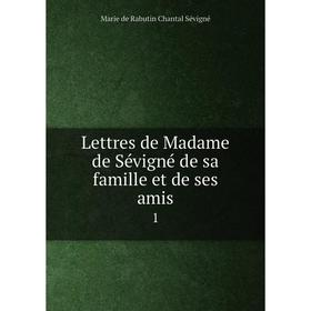 

Книга Lettres de Madame de Sévigné de sa famille et de ses amis1