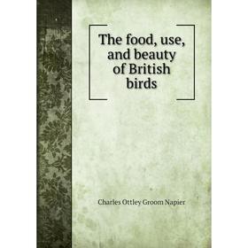 

Книга The food, use, and beauty of British birds