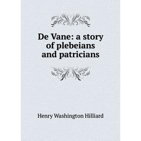 

Книга De Vane: a story of plebeians and patricians