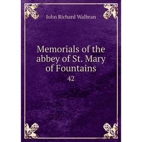 

Книга Memoria ls of the abbey of St Mary of Fountains 42