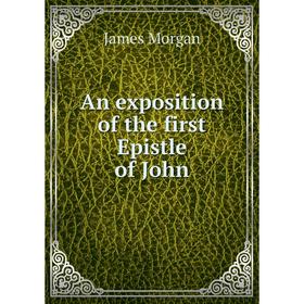 

Книга An exposition of the first Epistle of John