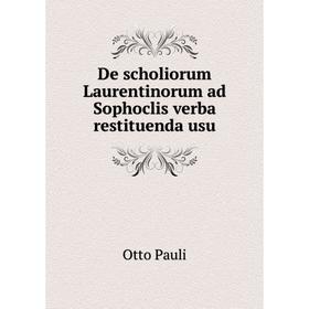 

Книга De scholiorum Laurentinorum ad Sophoclis verba restituenda usu