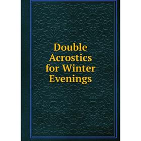 

Книга Double Acrostics for Winter Evenings