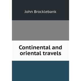 

Книга Continental and oriental travels
