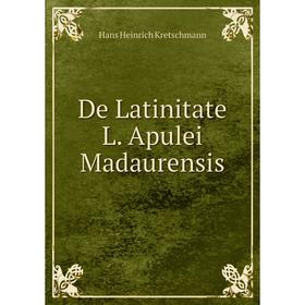 

Книга De Latinitate L. Apulei Madaurensis