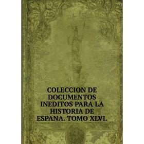 

Книга COLECCION DE DOCUMENTOS INEDITOS PARA LA HISTORIA DE ESPANA. TOMO XLVI.