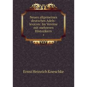 

Книга Neues allgemeines deutsches Adels-lexicon: Im Vereine mit mehreren Historikern 4