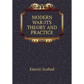 

Книга MODERN WAR: ITS THEORY AND PRACTICE