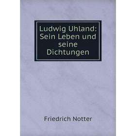 

Книга Ludwig Uhland: Sein Leben und seine Dichtungen