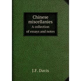 

Книга Chinese miscellanies A collection of essays and notes