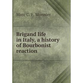 

Книга Brigand life in Italy, a history of Bourbonist reaction