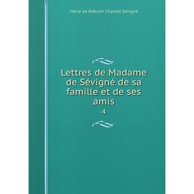 

Книга Lettres de Madame de Sévigné de sa famille et de ses amis 4