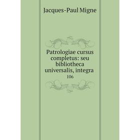 

Книга Patrologiae cursus completus: seu bibliotheca universalis, integra. 106