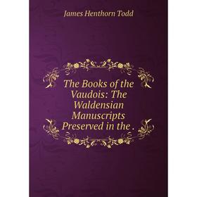 

Книга The Books of the Vaudois: The Waldensian Manuscripts Preserved in the.